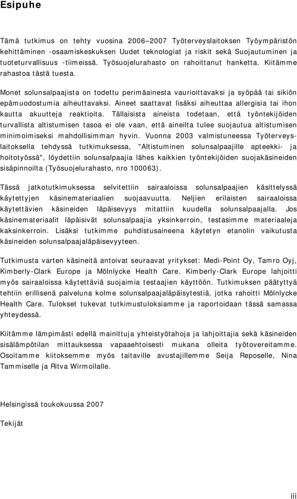 Aineet saattavat lisäksi aiheuttaa allergisia tai ihon kautta akuutteja reaktioita.