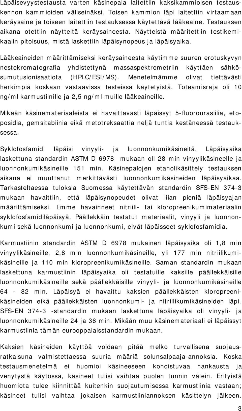 Näytteistä määritettiin testikemikaalin pitoisuus, mistä laskettiin läpäisynopeus ja läpäisyaika.