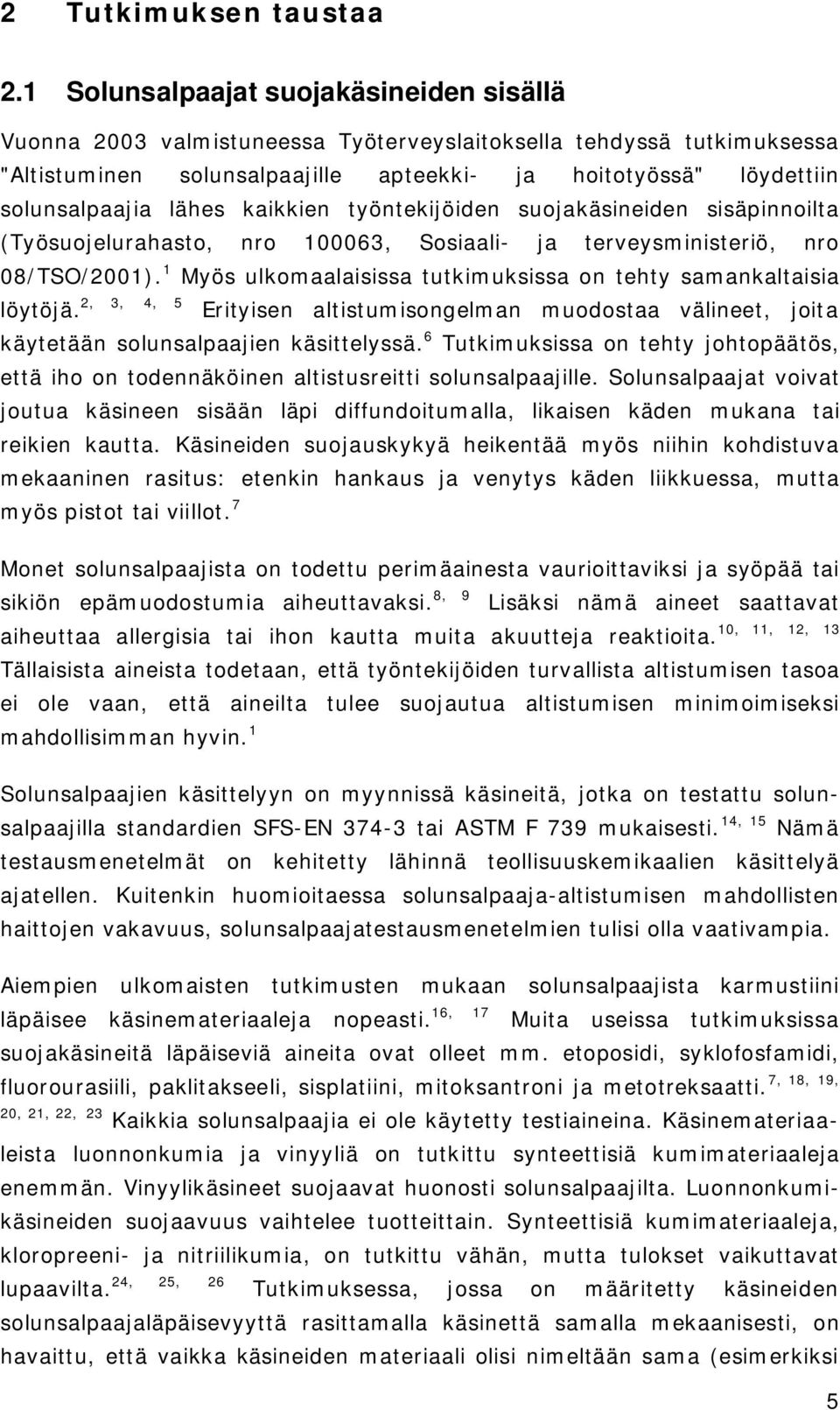 lähes kaikkien työntekijöiden suojakäsineiden sisäpinnoilta (Työsuojelurahasto, nro 100063, Sosiaali- ja terveysministeriö, nro 08/TSO/2001).