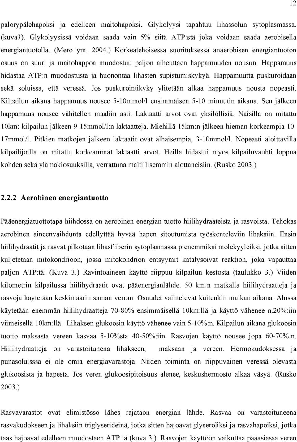 Happamuus hidastaa ATP:n muodostusta ja huonontaa lihasten supistumiskykyä. Happamuutta puskuroidaan sekä soluissa, että veressä. Jos puskurointikyky ylitetään alkaa happamuus nousta nopeasti.