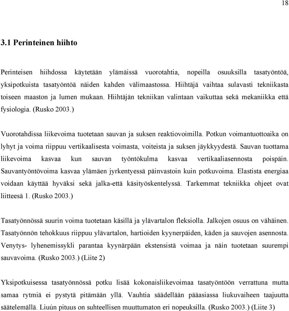 ) Vuorotahdissa liikevoima tuotetaan sauvan ja suksen reaktiovoimilla. Potkun voimantuottoaika on lyhyt ja voima riippuu vertikaalisesta voimasta, voiteista ja suksen jäykkyydestä.