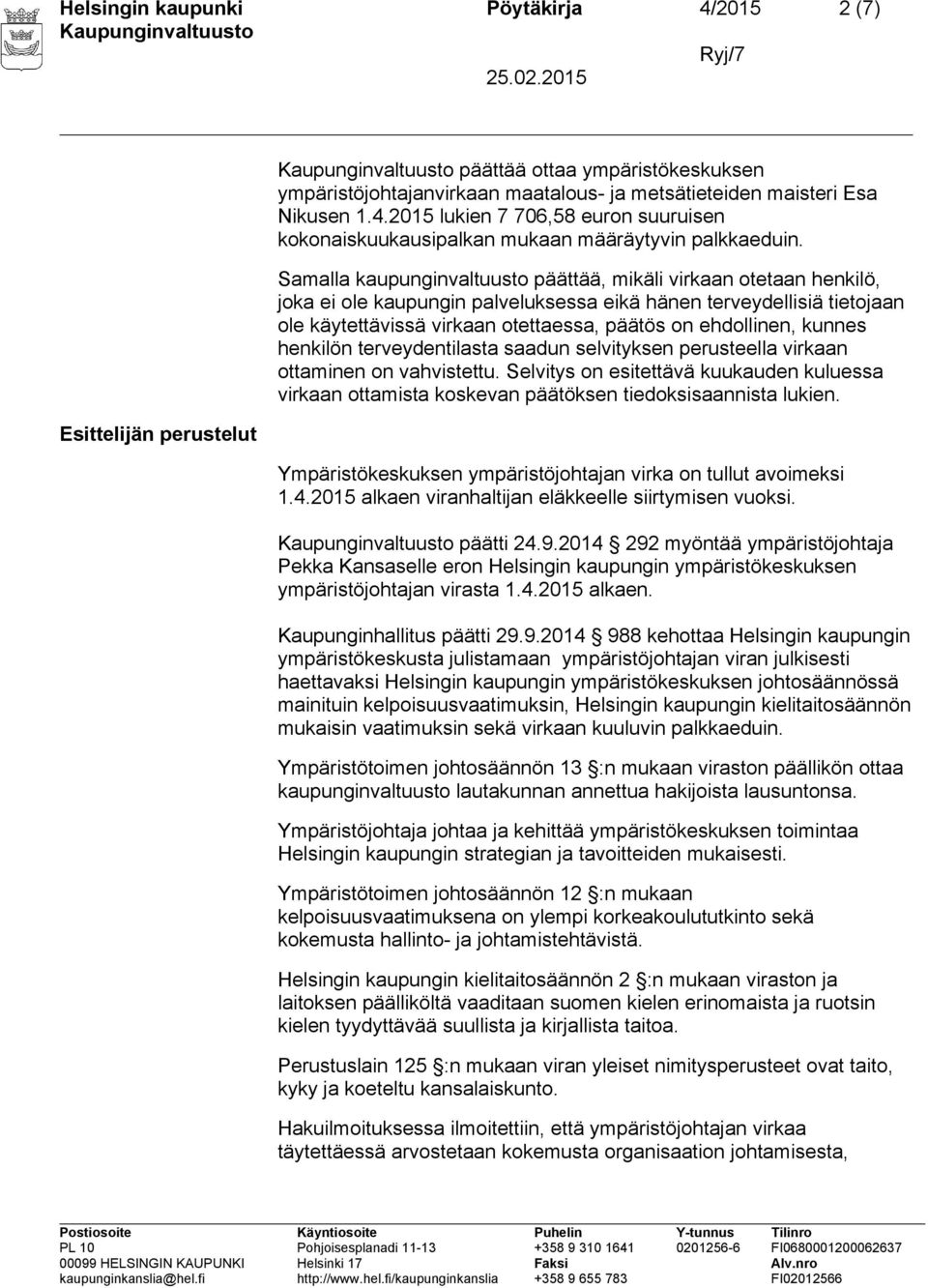 kunnes henkilön terveydentilasta saadun selvityksen perusteella virkaan ottaminen on vahvistettu.