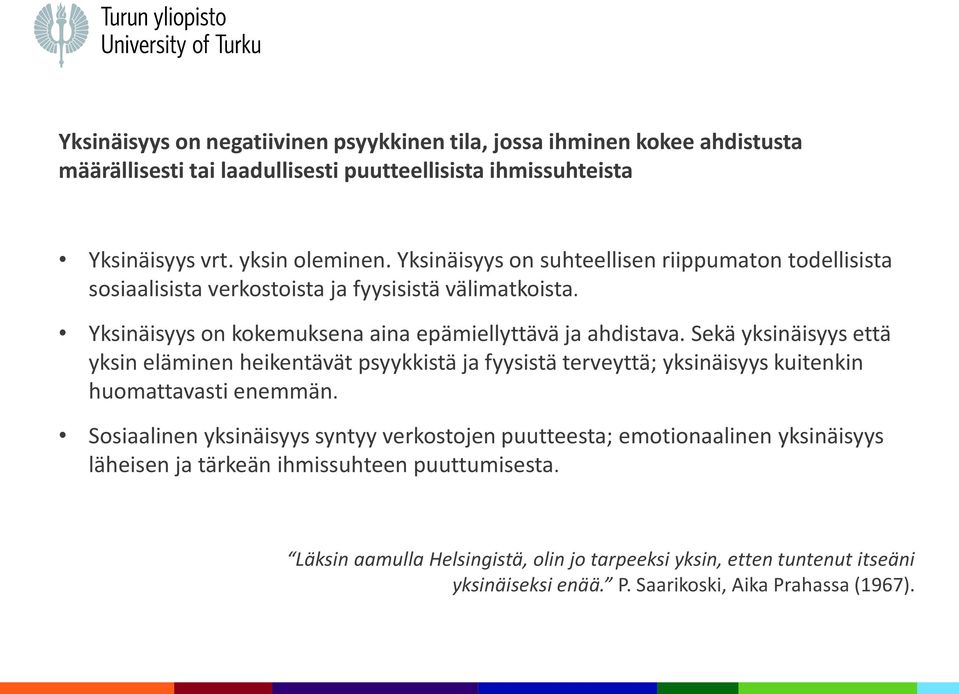 Sekä yksinäisyys että yksin eläminen heikentävät psyykkistä ja fyysistä terveyttä; yksinäisyys kuitenkin huomattavasti enemmän.