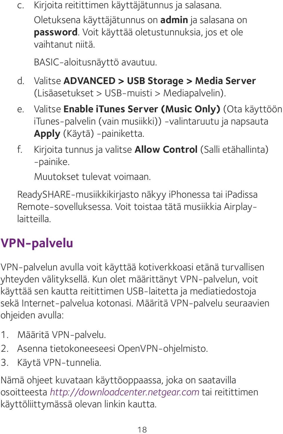 Valitse Enable itunes Server (Music Only) (Ota käyttöön itunes-palvelin (vain musiikki)) -valintaruutu ja napsauta Apply (Käytä) -painiketta. f.