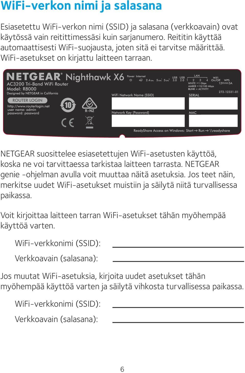 NETGEAR suosittelee esiasetettujen WiFi-asetusten käyttöä, koska ne voi tarvittaessa tarkistaa laitteen tarrasta. NETGEAR genie -ohjelman avulla voit muuttaa näitä asetuksia.
