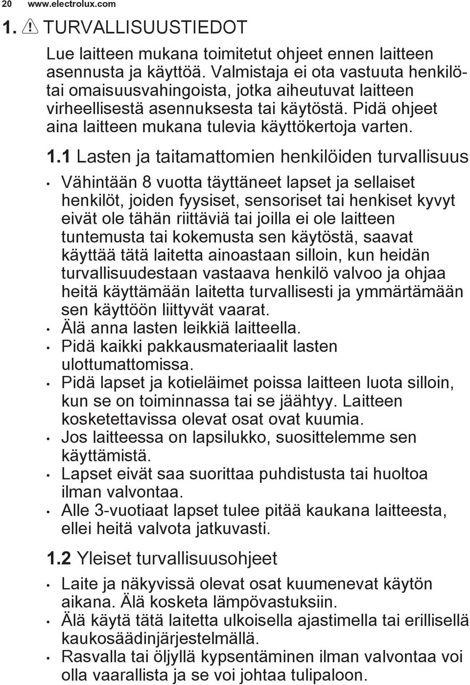 1 Lasten ja taitamattomien henkilöiden turvallisuus Vähintään 8 vuotta täyttäneet lapset ja sellaiset henkilöt, joiden fyysiset, sensoriset tai henkiset kyvyt eivät ole tähän riittäviä tai joilla ei