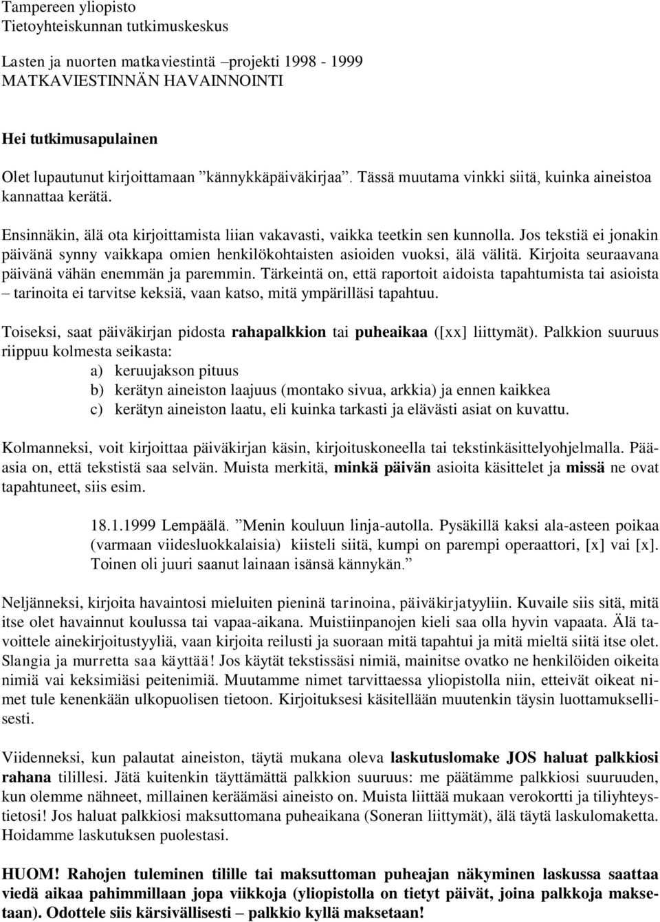 Jos tekstiä ei jonakin päivänä synny vaikkapa omien henkilökohtaisten asioiden vuoksi, älä välitä. Kirjoita seuraavana päivänä vähän enemmän ja paremmin.