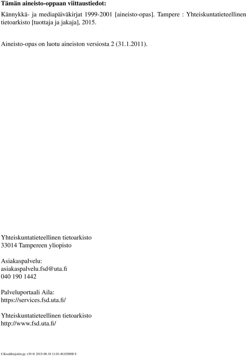 Yhteiskuntatieteellinen tietoarkisto 33014 Tampereen yliopisto Asiakaspalvelu: asiakaspalvelu.fsd@uta.