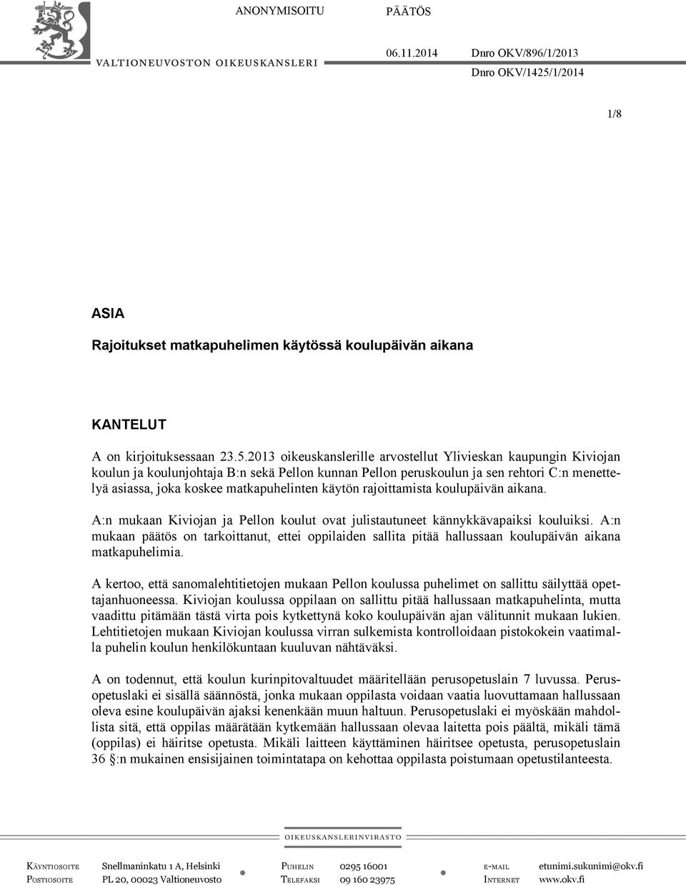 2013 oikeuskanslerille arvostellut Ylivieskan kaupungin Kiviojan koulun ja koulunjohtaja B:n sekä Pellon kunnan Pellon peruskoulun ja sen rehtori C:n menettelyä asiassa, joka koskee matkapuhelinten