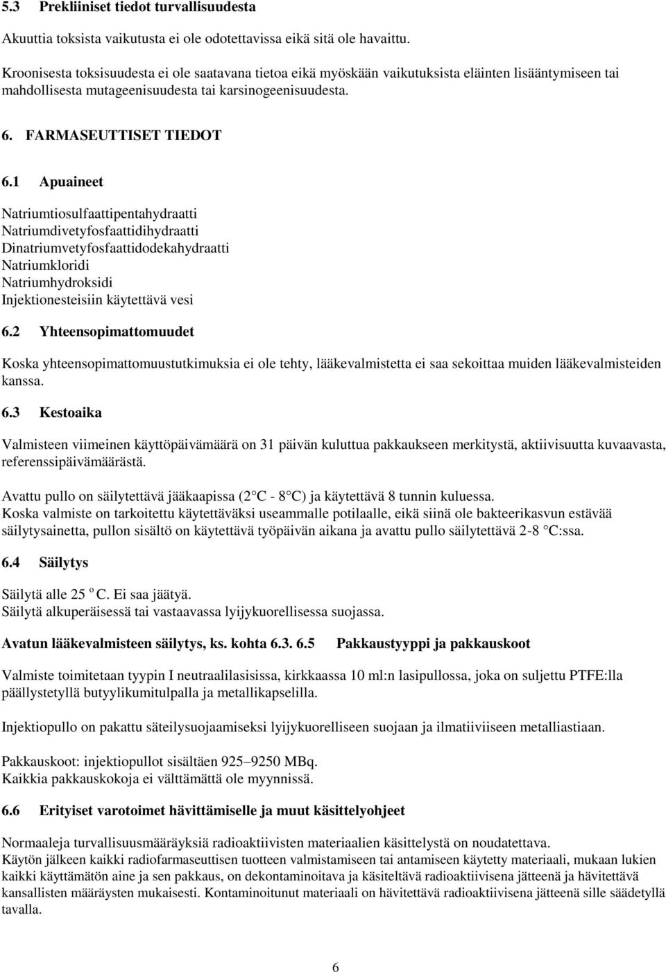 1 Apuaineet Natriumtiosulfaattipentahydraatti Natriumdivetyfosfaattidihydraatti Dinatriumvetyfosfaattidodekahydraatti Natriumkloridi Natriumhydroksidi Injektionesteisiin käytettävä vesi 6.