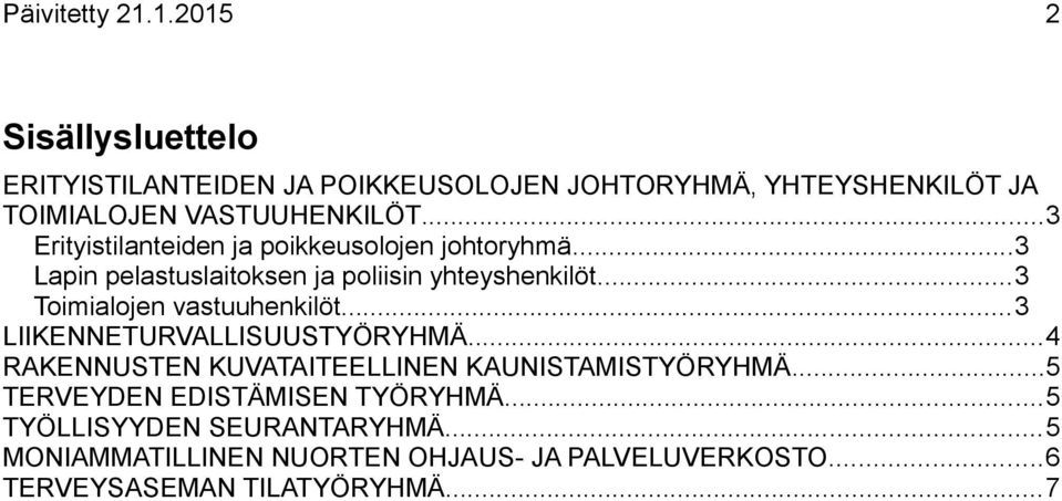 ..3 Erityistilanteiden ja poikkeusolojen johtoryhmä...3 Lapin pelastuslaitoksen ja poliisin yhteyshenkilöt.