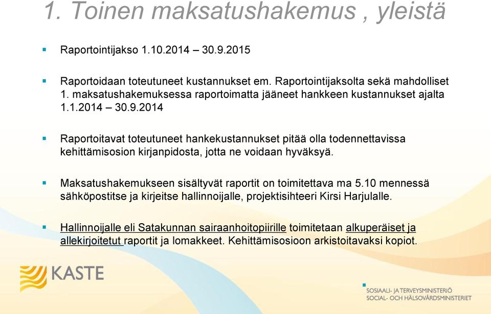 2014 Raportoitavat toteutuneet hankekustannukset pitää olla todennettavissa kehittämisosion kirjanpidosta, jotta ne voidaan hyväksyä.