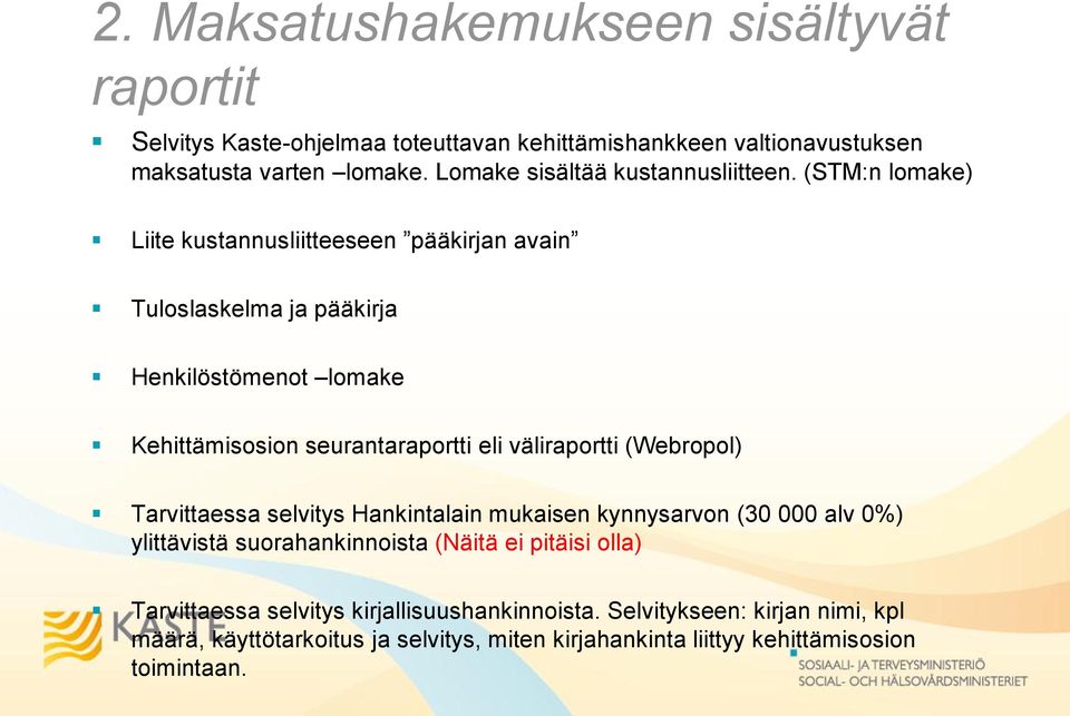 (STM:n lomake) Liite kustannusliitteeseen pääkirjan avain Tuloslaskelma ja pääkirja Henkilöstömenot lomake Kehittämisosion seurantaraportti eli väliraportti