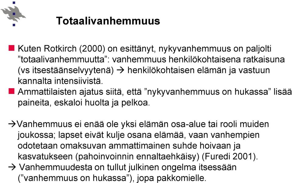 Ammattilaisten ajatus siitä, että nykyvanhemmuus on hukassa lisää paineita, eskaloi huolta ja pelkoa.