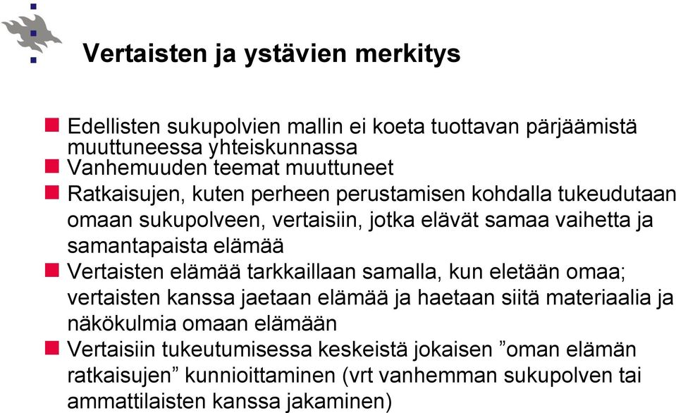 elämää Vertaisten elämää tarkkaillaan samalla, kun eletään omaa; vertaisten kanssa jaetaan elämää ja haetaan siitä materiaalia ja näkökulmia omaan