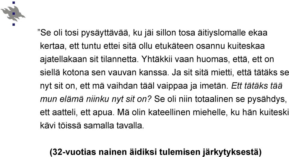 Ja sit sitä mietti, että tätäks se nyt sit on, ett mä vaihdan tääl vaippaa ja imetän. Ett tätäks tää mun elämä niinku nyt sit on?