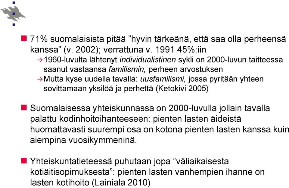 uusfamilismi, jossa pyritään yhteen sovittamaan yksilöä ja perhettä (Ketokivi 2005) Suomalaisessa yhteiskunnassa on 2000-luvulla jollain tavalla palattu