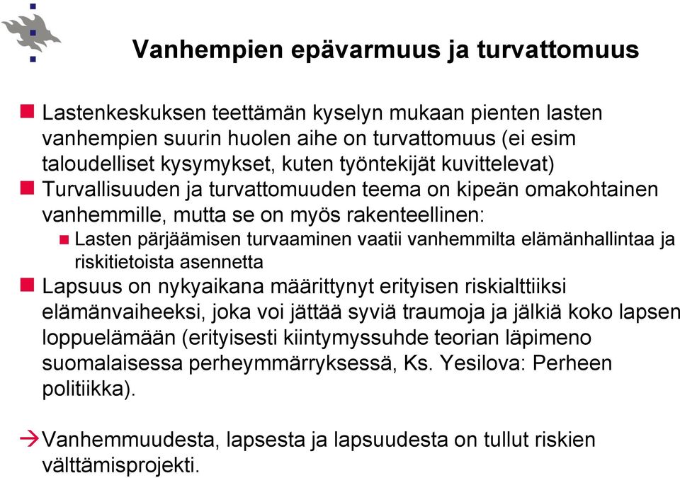 elämänhallintaa ja riskitietoista asennetta Lapsuus on nykyaikana määrittynyt erityisen riskialttiiksi elämänvaiheeksi, joka voi jättää syviä traumoja ja jälkiä koko lapsen loppuelämään