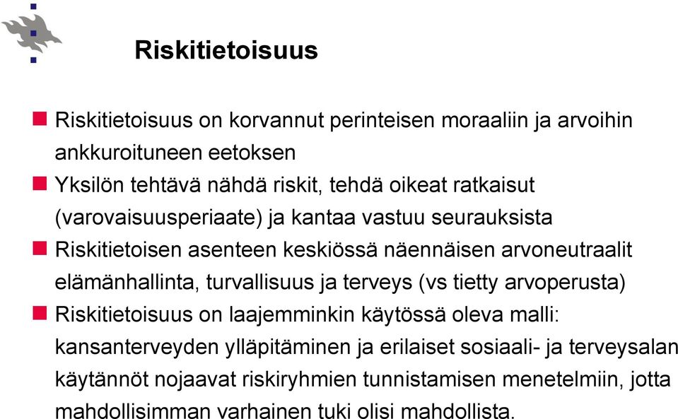 elämänhallinta, turvallisuus ja terveys (vs tietty arvoperusta) Riskitietoisuus on laajemminkin käytössä oleva malli: kansanterveyden