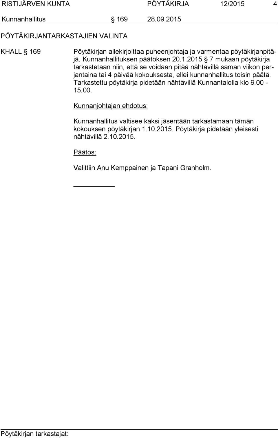 mukaan pöytäkirja tar kas te taan niin, että se voidaan pitää nähtävillä saman viikon perjantaina tai 4 päivää kokouksesta, ellei kun nan hal li tus toi sin pää tä.