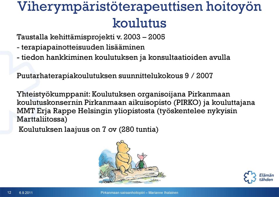 Puutarhaterapiakoulutuksen suunnittelukokous 9 / 2007 Yhteistyökumppanit: Koulutuksen organisoijana Pirkanmaan