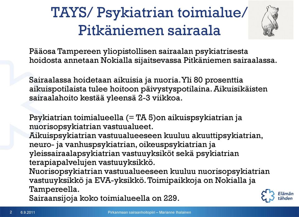 Psykiatrian toimialueella (= TA 5)on aikuispsykiatrian ja nuorisopsykiatrian vastuualueet.