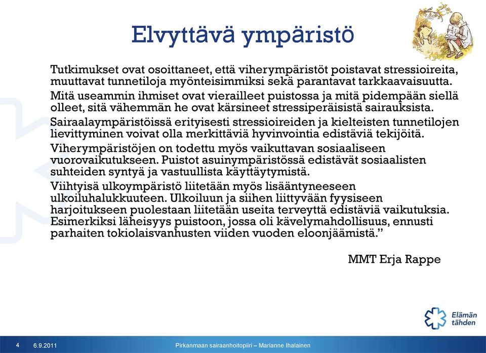 Sairaalaympäristöissä erityisesti stressioireiden ja kielteisten tunnetilojen lievittyminen voivat olla merkittäviä hyvinvointia edistäviä tekijöitä.