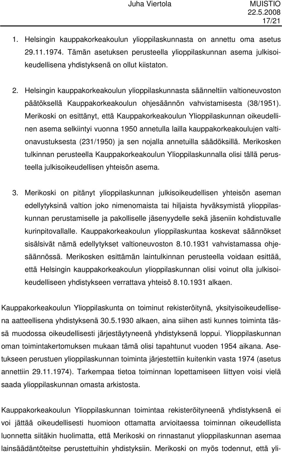 Helsingin kauppakorkeakoulun ylioppilaskunnasta säänneltiin valtioneuvoston päätöksellä Kauppakorkeakoulun ohjesäännön vahvistamisesta (38/1951).