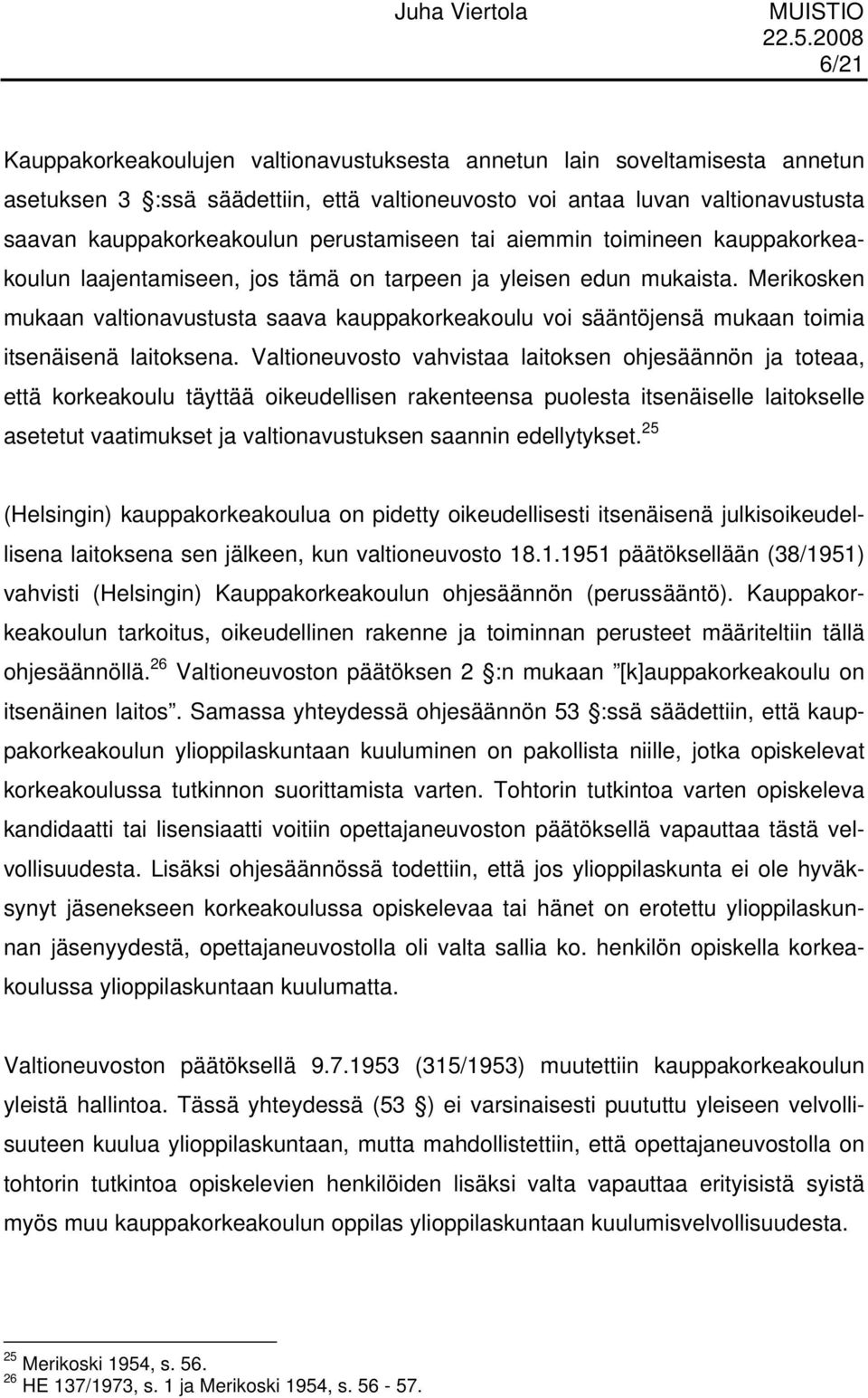 Merikosken mukaan valtionavustusta saava kauppakorkeakoulu voi sääntöjensä mukaan toimia itsenäisenä laitoksena.