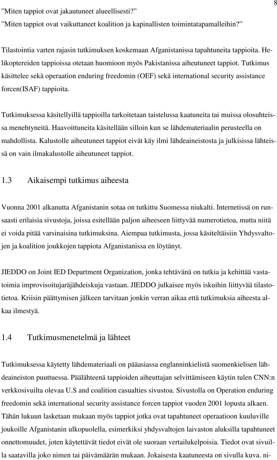 Tutkimus käsittelee sekä operaation enduring freedomin (OEF) sekä international security assistance forcen(isaf) tappioita.