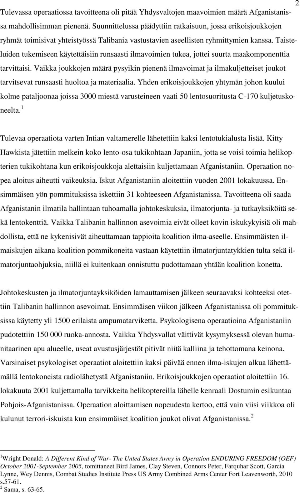 Taisteluiden tukemiseen käytettäisiin runsaasti ilmavoimien tukea, jottei suurta maakomponenttia tarvittaisi.