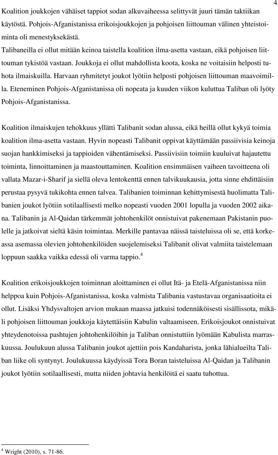 Talibaneilla ei ollut mitään keinoa taistella koalition ilma-asetta vastaan, eikä pohjoisen liittouman tykistöä vastaan.