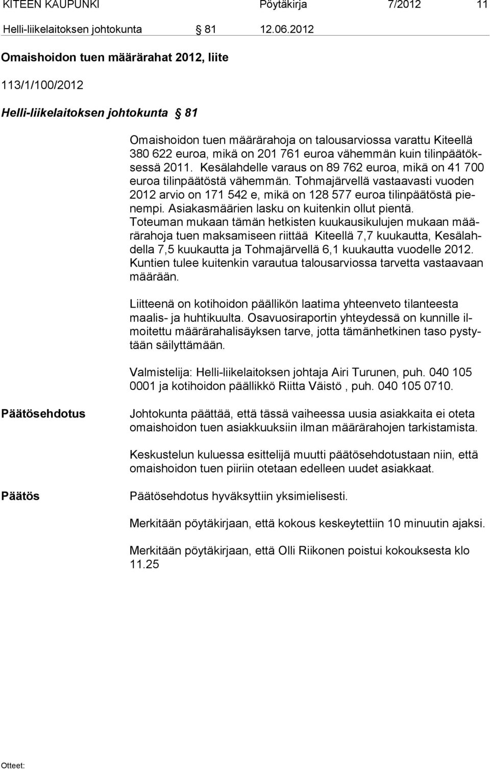 vähemmän kuin tilinpäätöksessä 2011. Kesälahdelle varaus on 89 762 euroa, mikä on 41 700 euroa tilinpäätöstä vähemmän.