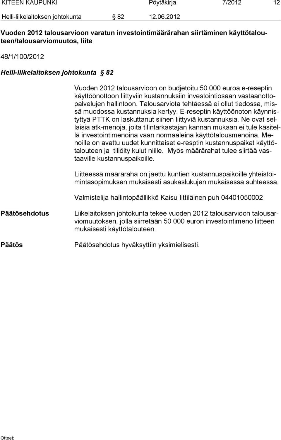 budjetoitu 50 000 euroa e-reseptin käyttöönottoon liittyviin kustannuksiin investointiosaan vastaanottopalvelujen hallintoon.