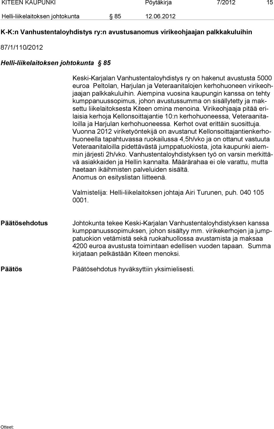euroa Peltolan, Harjulan ja Veteraanitalojen kerhohuoneen virikeohjaajan palkkakuluihin.