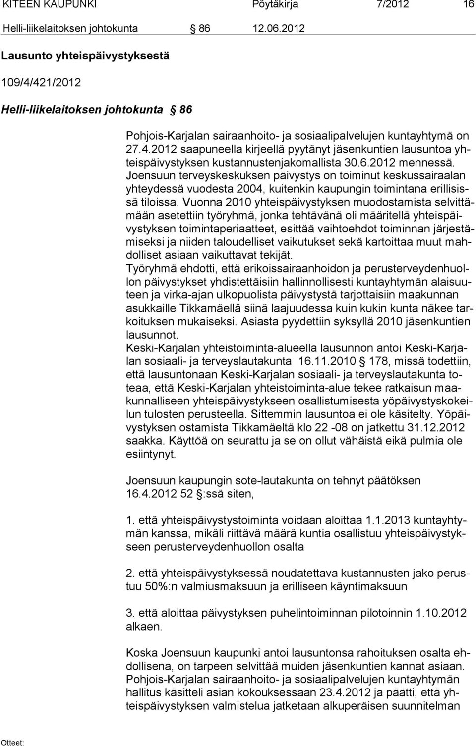 6.2012 mennessä. Joensuun terveyskeskuksen päivystys on toiminut keskussairaalan yhteydessä vuodesta 2004, kuitenkin kaupungin toimintana erillisissä tiloissa.