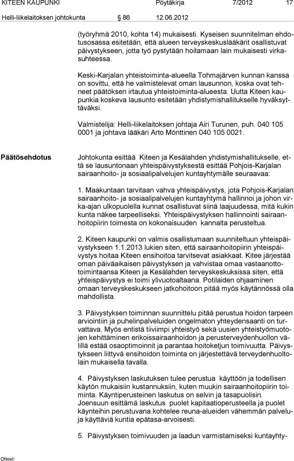 Keski-Karjalan yhteistoiminta-alueella Tohmajärven kunnan kanssa on sovittu, että he valmistelevat oman lausunnon, koska ovat tehneet päätöksen irtautua yhteistoiminta-alueesta.