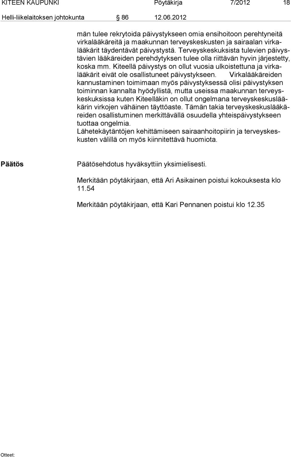 Terveyskeskuksista tulevien päivystävien lääkäreiden perehdytyksen tulee olla riittävän hyvin järjestetty, koska mm.