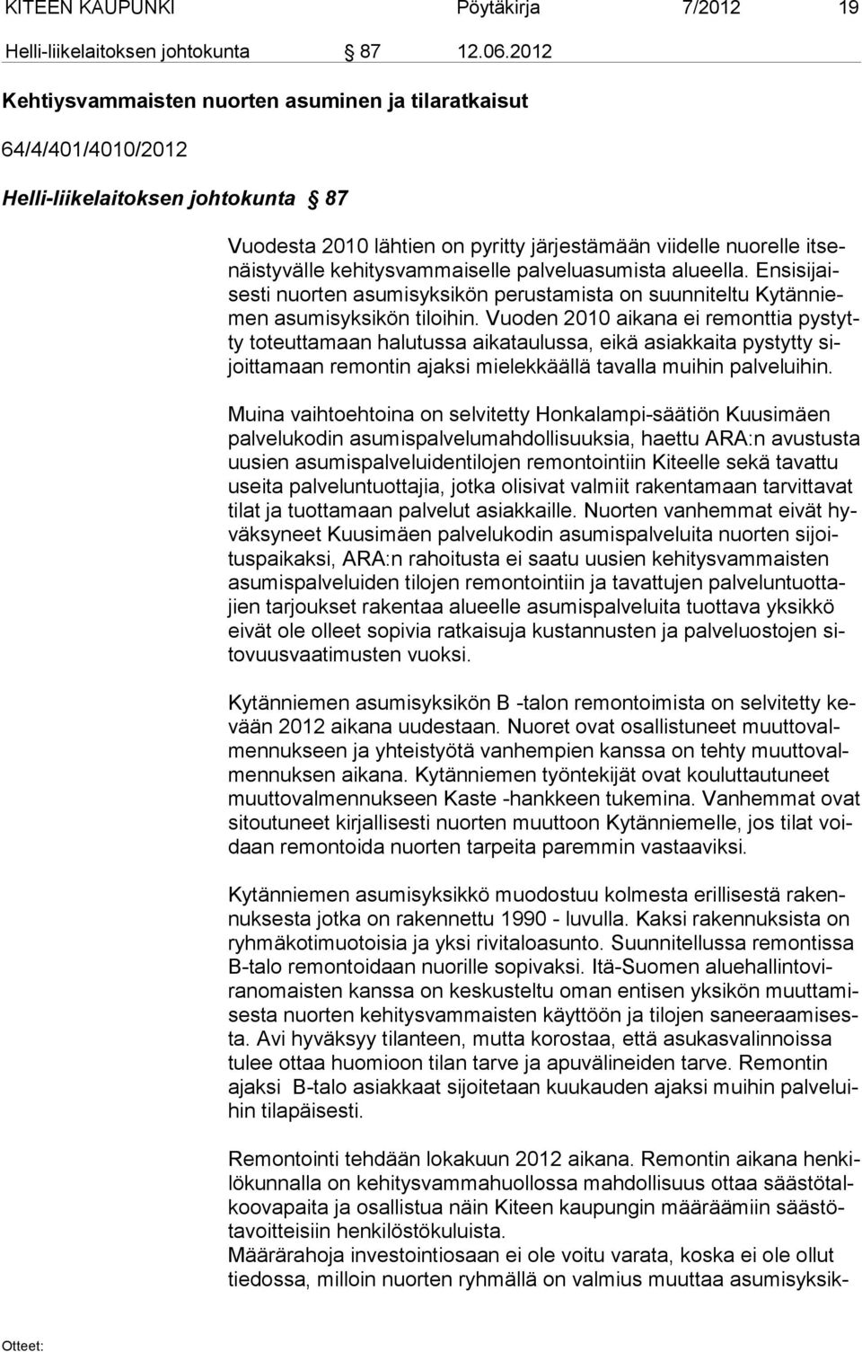 kehitysvammaiselle palveluasumista alueella. Ensisijaisesti nuorten asumisyksikön perustamista on suunniteltu Kytänniemen asumisyksikön tiloihin.