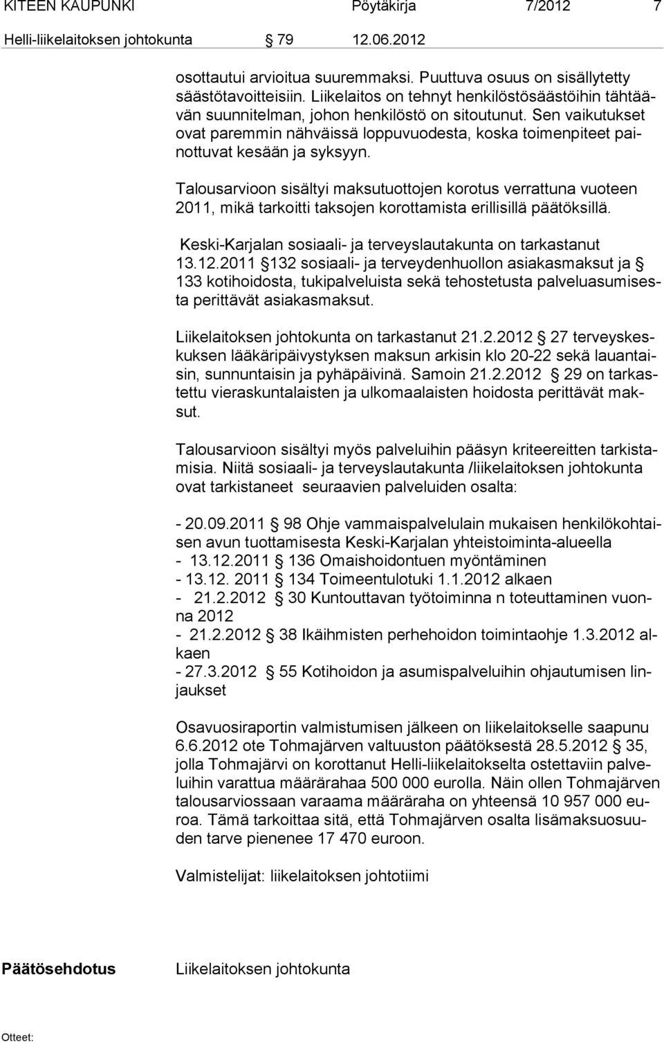 Sen vaikutukset ovat paremmin nähväissä loppuvuodesta, koska toimenpiteet painottuvat kesään ja syksyyn.