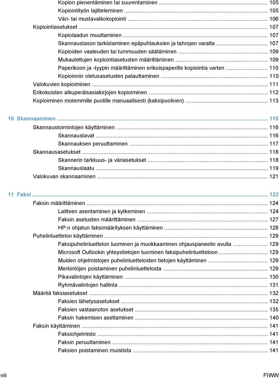 .. 109 Paperikoon ja -tyypin määrittäminen erikoispaperille kopiointia varten... 110 Kopioinnin oletusasetusten palauttaminen... 110 Valokuvien kopioiminen.