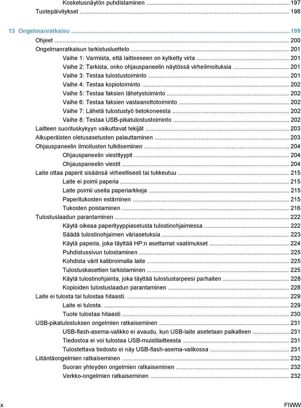 .. 202 Vaihe 6: Testaa faksien vastaanottotoiminto... 202 Vaihe 7: Lähetä tulostustyö tietokoneesta... 202 Vaihe 8: Testaa USB-pikatulostustoiminto... 202 Laitteen suorituskykyyn vaikuttavat tekijät.