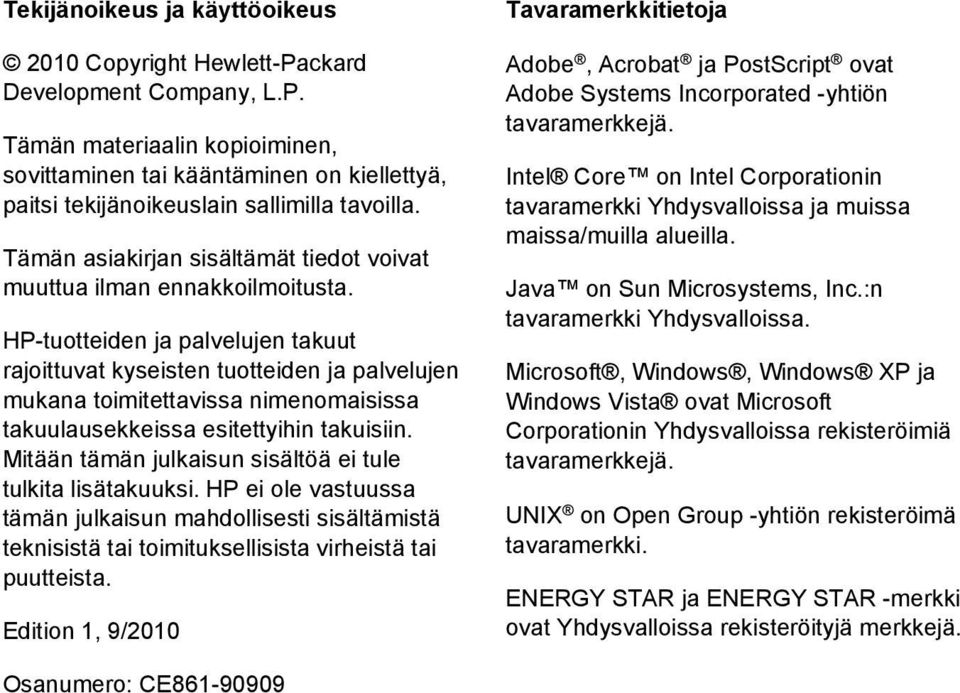 HP-tuotteiden ja palvelujen takuut rajoittuvat kyseisten tuotteiden ja palvelujen mukana toimitettavissa nimenomaisissa takuulausekkeissa esitettyihin takuisiin.