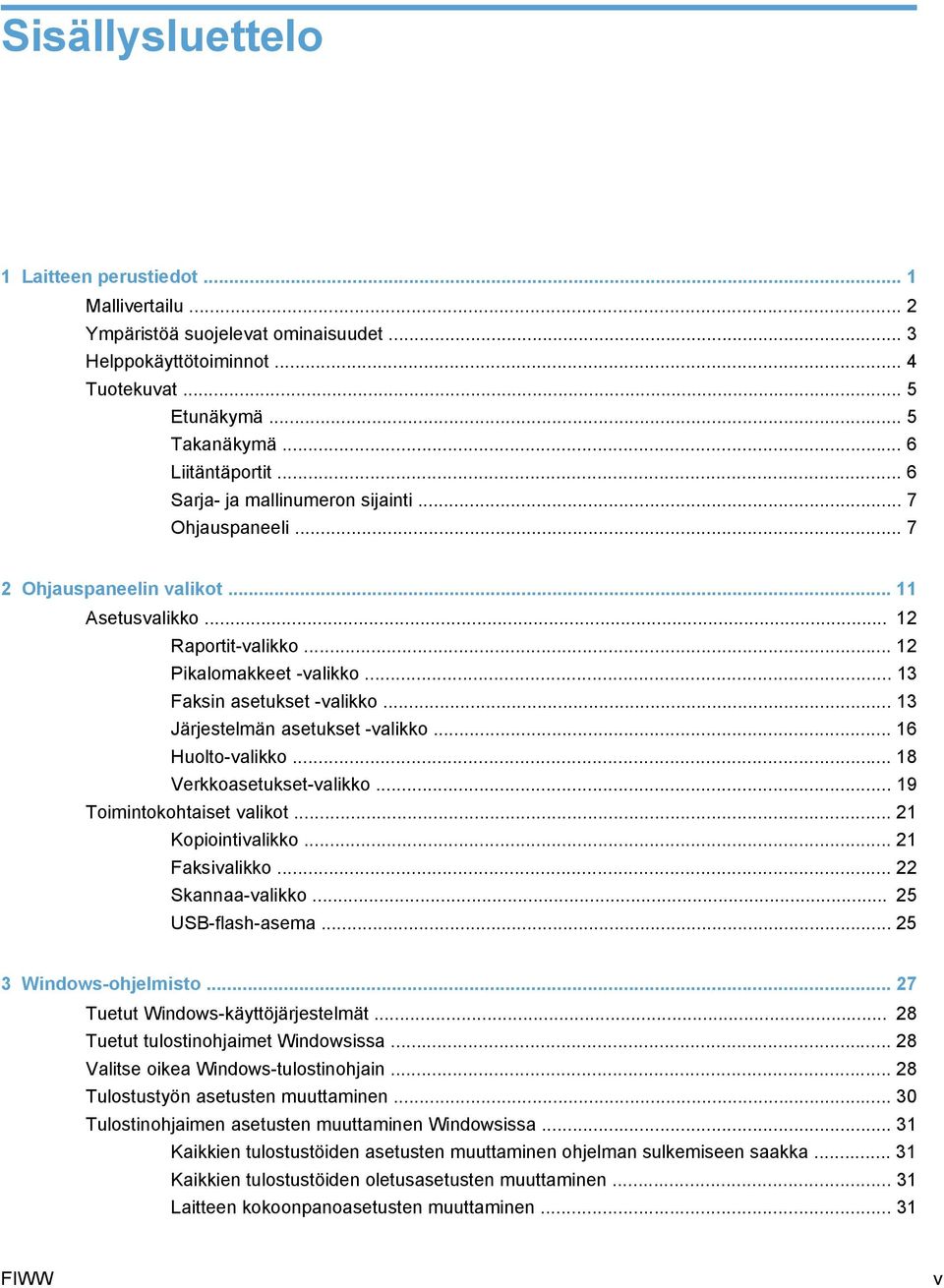 .. 13 Järjestelmän asetukset -valikko... 16 Huolto-valikko... 18 Verkkoasetukset-valikko... 19 Toimintokohtaiset valikot... 21 Kopiointivalikko... 21 Faksivalikko... 22 Skannaa-valikko.