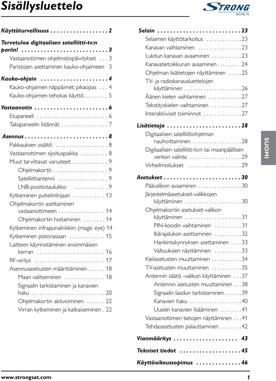 ......................... 6 Takapaneelin liitännät................. 7 Asennus.......................... 8 Pakkauksen sisältö................... 8 Vastaanottimen sijoituspaikka.