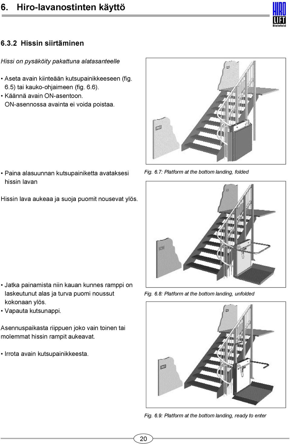 7: Platform at the bottom landing, folded Hissin lava aukeaa ja suoja puomit nousevat ylös.