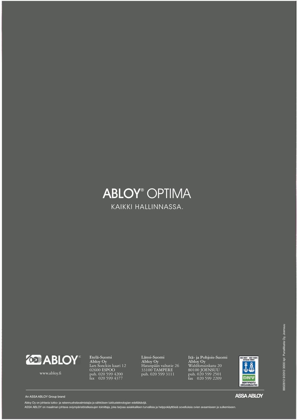 020 599 3111 Itä- ja Pohjois-Suomi Abloy Oy Wahlforssinkatu 20 80100 JOENSUU puh.