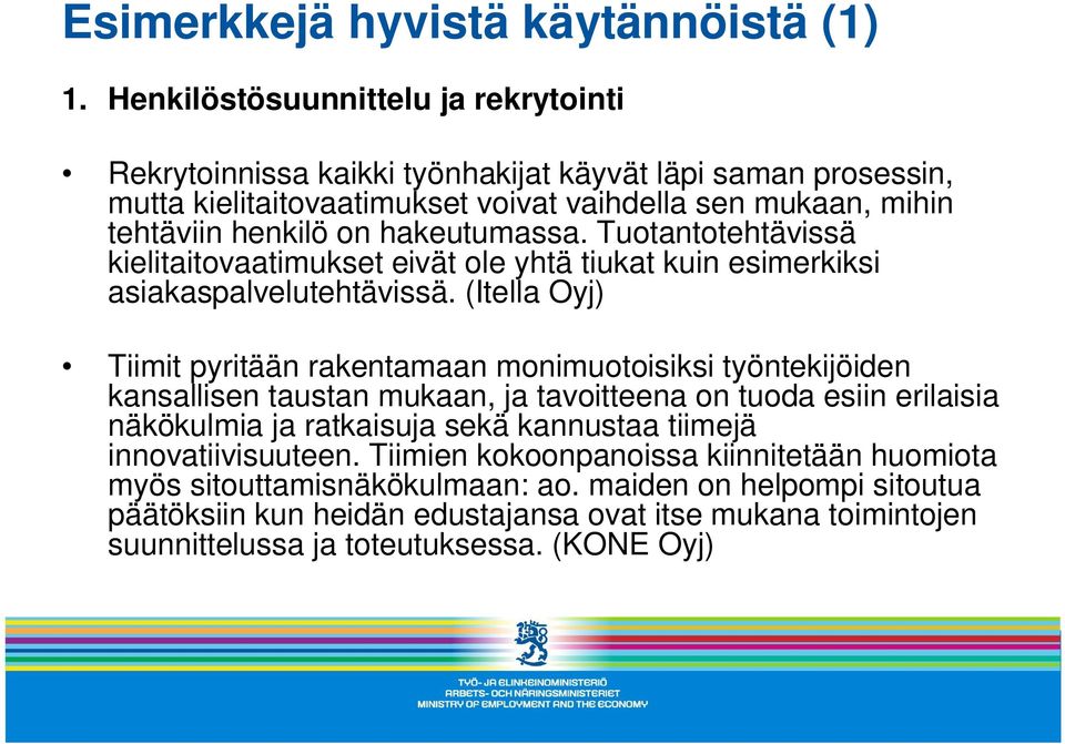 hakeutumassa. Tuotantotehtävissä kielitaitovaatimukset eivät ole yhtä tiukat kuin esimerkiksi asiakaspalvelutehtävissä.