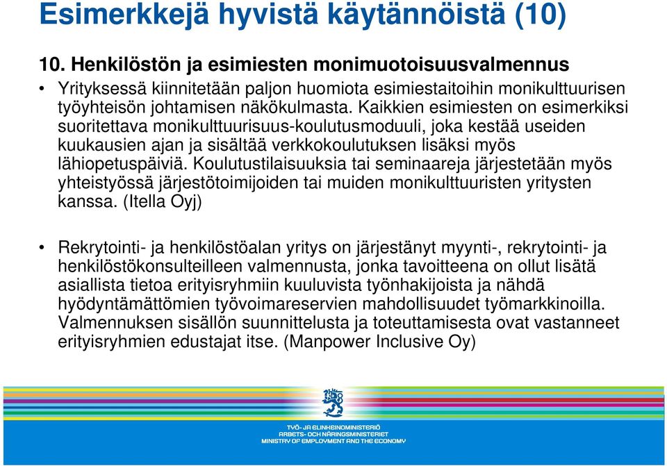 Kaikkien esimiesten on esimerkiksi suoritettava monikulttuurisuus-koulutusmoduuli, joka kestää useiden kuukausien ajan ja sisältää verkkokoulutuksen lisäksi myös lähiopetuspäiviä.