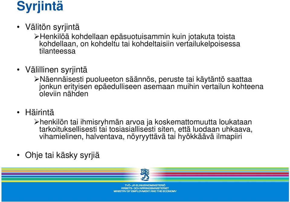 epäedulliseen asemaan muihin vertailun kohteena oleviin nähden Häirintä henkilön tai ihmisryhmän arvoa ja koskemattomuutta loukataan